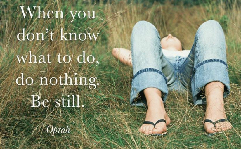 be still……